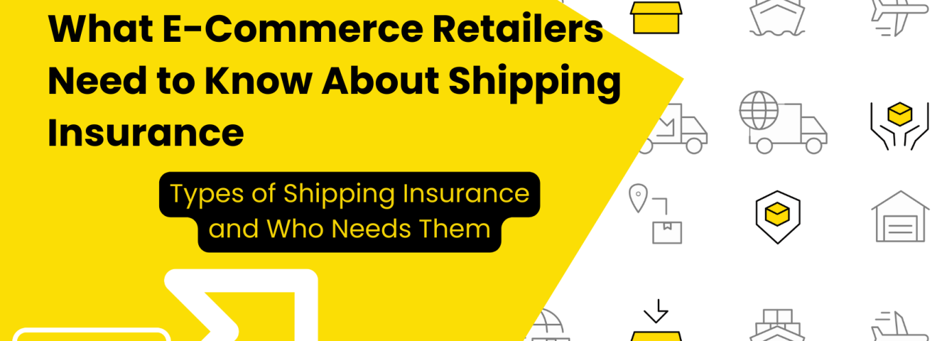 Everything You Need to Know About E-Commerce Shipping Insurance