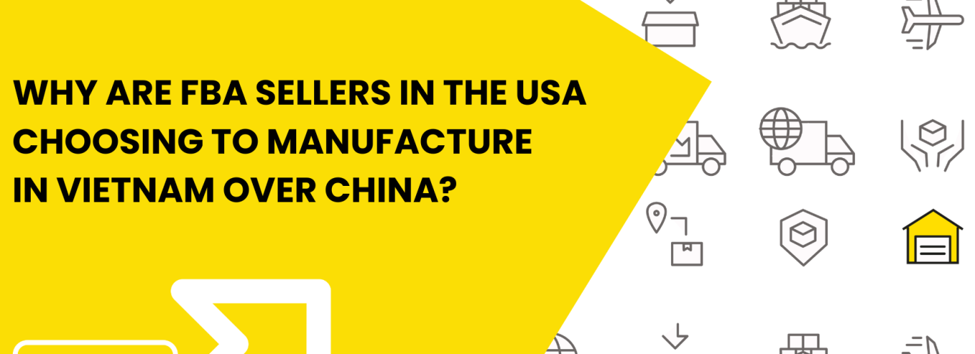 Why are FBA Sellers in The USA Choosing to Manufacture in Vietnam over China?