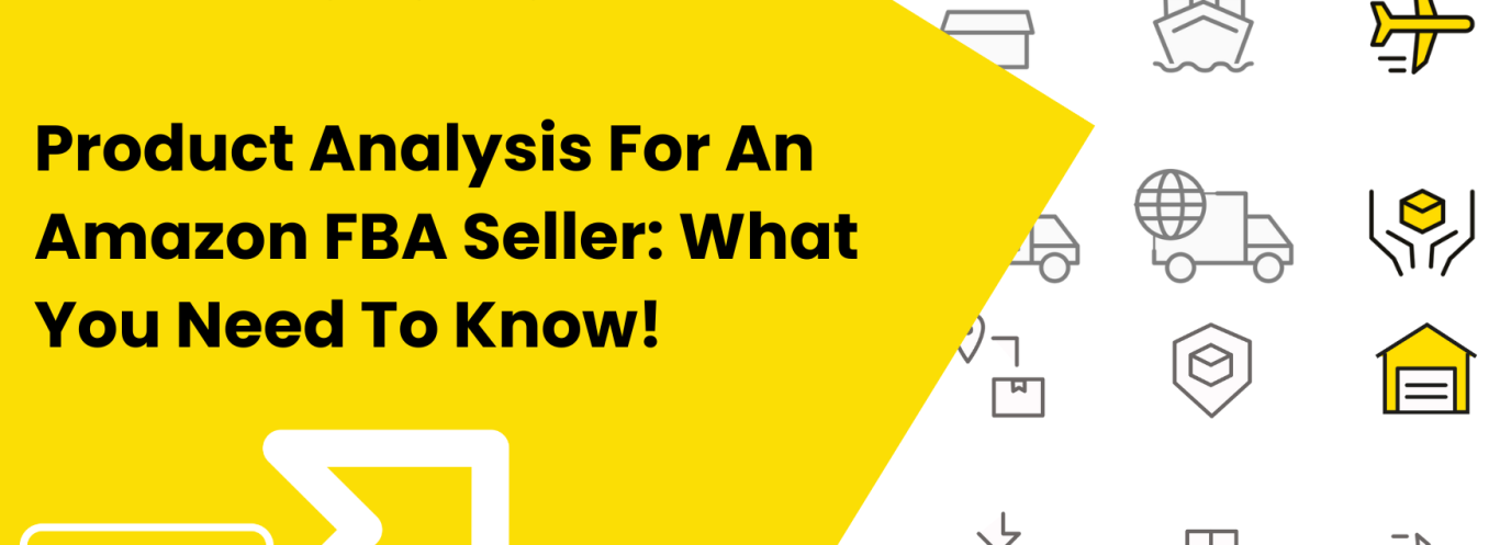 Product Analysis For An Amazon FBA Seller: What You Need To Know!