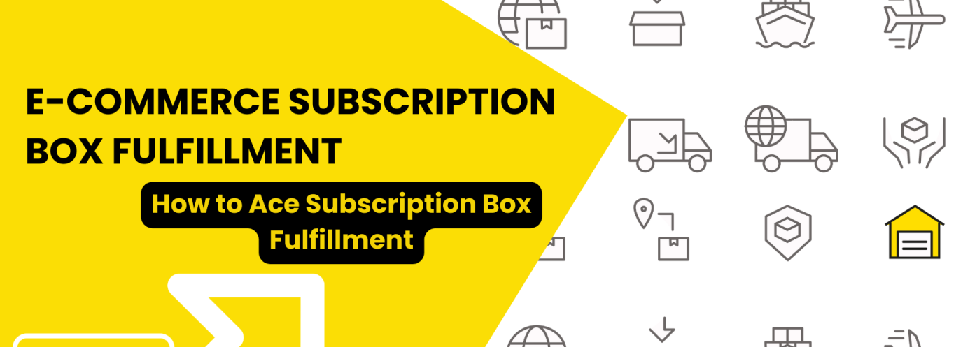 How to Ace E-Commerce Subscription Box Fulfillment